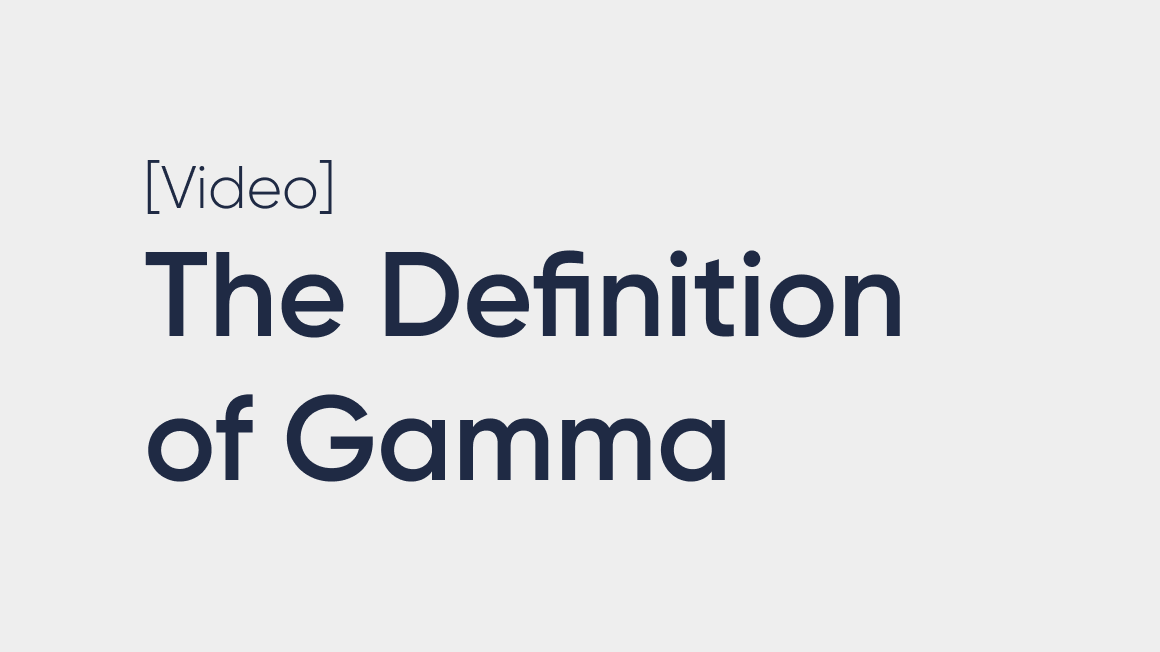 The Definition of Gamma & Gamma Through Metaphor
